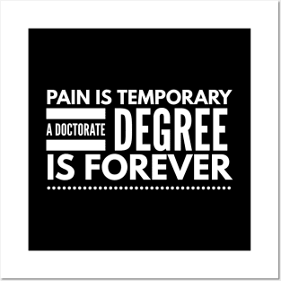 Pain Is Temporary A Doctorate Degree Is Forever - Doctor Posters and Art